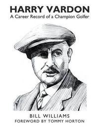 Cover image for Harry Vardon: A Career Record of a Champion Golfer