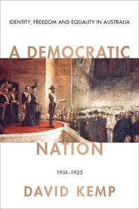 Cover image for A Democratic Nation: Identity, Freedom and Equality in Australia 1901-1925