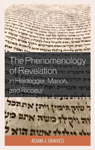 The Phenomenology of Revelation in Heidegger, Marion, and Ricoeur