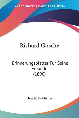 Cover image for Richard Gosche: Erinnerungsblatter Fur Seine Freunde (1890)