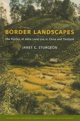 Cover image for Border Landscapes: The Politics of Akha Land Use in China and Thailand