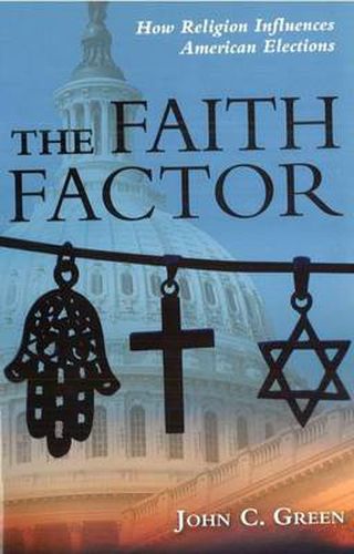 Cover image for The Faith Factor: How Religion Influences American Elections