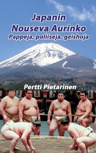 Cover image for Japanin Nouseva Aurinko: Pappeja, poliiseja, geishoja