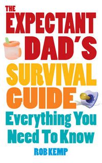 Cover image for The Expectant Dad's Survival Guide: Everything You Need to Know