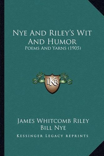 Nye and Riley's Wit and Humor: Poems and Yarns (1905)