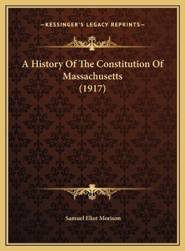 Cover image for A History of the Constitution of Massachusetts (1917) a History of the Constitution of Massachusetts (1917)
