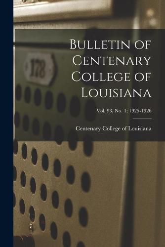 Cover image for Bulletin of Centenary College of Louisiana; vol. 93, no. 1; 1925-1926