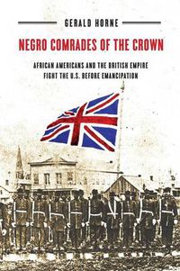 Cover image for Negro Comrades of the Crown: African Americans and the British Empire Fight the U.S. Before Emancipation