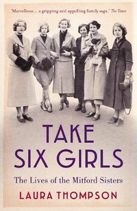 Cover image for Take Six Girls: The Lives of the Mitford Sisters