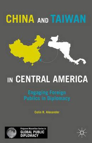 Cover image for China and Taiwan in Central America: Engaging Foreign Publics in Diplomacy