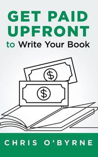 Cover image for Get Paid Upfront to Write Your Book