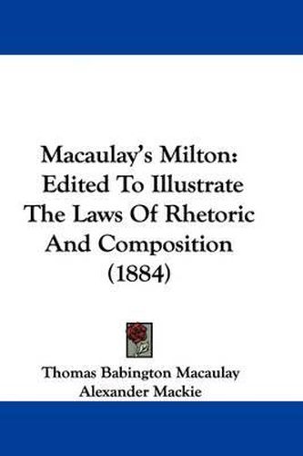 Cover image for Macaulay's Milton: Edited to Illustrate the Laws of Rhetoric and Composition (1884)