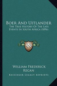 Cover image for Boer and Uitlander: The True History of the Late Events in South Africa (1896)