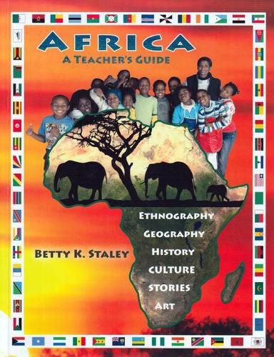 Africa: A Teacher's Guide: Ethnography, Geography, History, Culture, Stories, Art