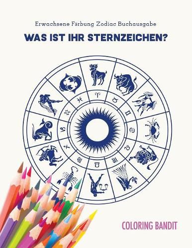 Was ist Ihr Sternzeichen?: Erwachsene Farbung Zodiac Buchausgabe