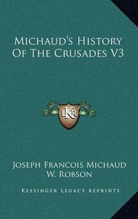 Cover image for Michaud's History of the Crusades V3