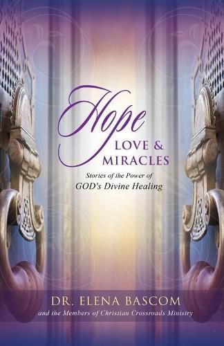 Cover image for Hope, Love & Miracles: Stories of the Power of GOD's Divine Healing