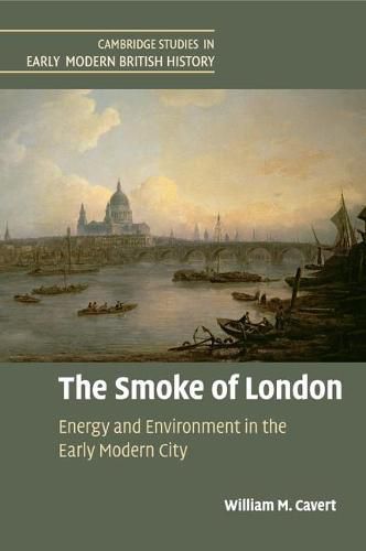 Cover image for The Smoke of London: Energy and Environment in the Early Modern City