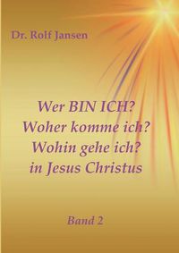 Cover image for Wer BIN ICH? Woher komme ich? Wohin gehe ich? in Jesus Christus