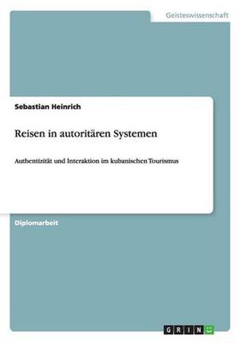 Cover image for Reisen in autoritaren Systemen: Authentizitat und Interaktion im kubanischen Tourismus