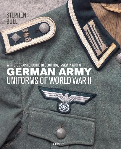 German Army Uniforms of World War II: A photographic guide to clothing, insignia and kit