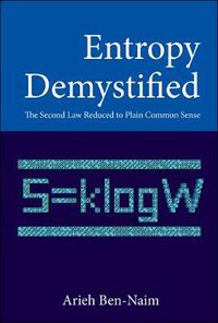 Cover image for Entropy Demystified: The Second Law Reduced To Plain Common Sense