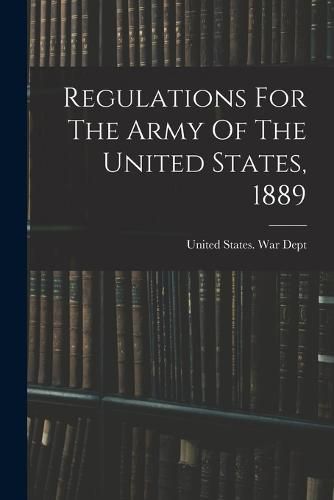 Regulations For The Army Of The United States, 1889