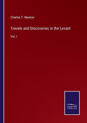 Cover image for Travels and Discoveries in the Levant: Vol. I