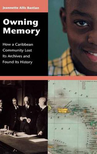 Cover image for Owning Memory: How a Caribbean Community Lost Its Archives and Found Its History