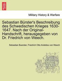 Cover image for Sebastian B Rster's Beschreibung Des Schwedischen Krieges 1630-1647. Nach Der Original-Handschrift, Herausgegeben Von Dr. Friedrich Von Weech.