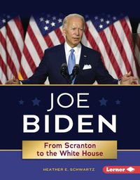 Cover image for Joe Biden: From Scranton to the White House