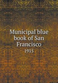 Cover image for Municipal blue book of San Francisco 1915