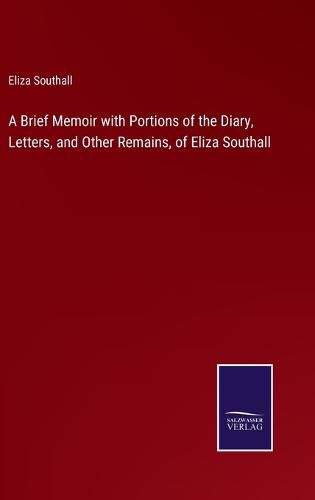 Cover image for A Brief Memoir with Portions of the Diary, Letters, and Other Remains, of Eliza Southall