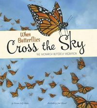 Cover image for When Butterflies Cross the Sky: Extraordinary Migrations: The Monarch Butterfly Migration