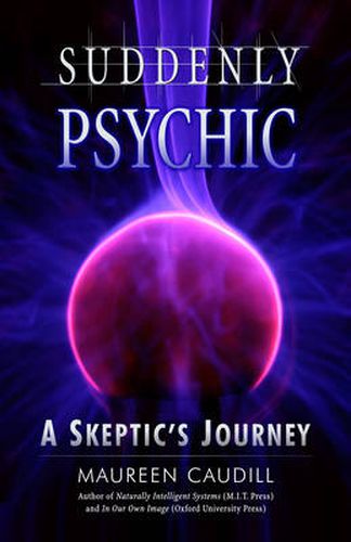 Cover image for Suddenly Psychic: A Skeptics Journey