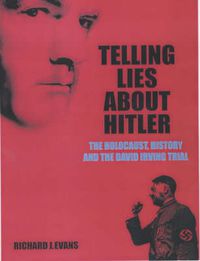 Cover image for Telling Lies About Hitler: The Holocaust, History and the David Irving Trial