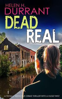 Cover image for DEAD REAL a totally addictive crime thriller with a huge twist