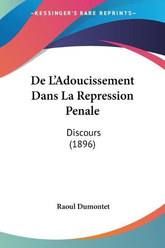 Cover image for de L'Adoucissement Dans La Repression Penale: Discours (1896)