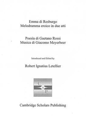 Emma di Resburgo: Melodramma eroico in due atti;  Poesia di Gaetano Rossi Musica di Giacomo Meyerbeer