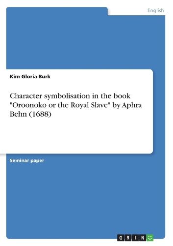 Cover image for Character symbolisation in the book  Oroonoko or the Royal Slave  by Aphra Behn (1688)