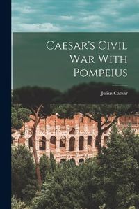 Cover image for Caesar's Civil War With Pompeius