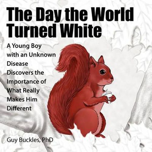 Cover image for The Day the World Turned White: A Young Boy with an Unknown Disease Discovers the Importance of What Really Makes Him Different