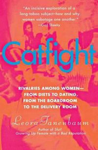 Cover image for Catfight: Rivalries Among Women--From Diets to Dating, from the Boardroom to the Delivery Room