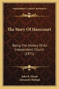 Cover image for The Story of Harecourt: Being the History of an Independent Church (1871)