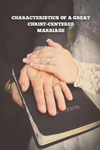 Cover image for Characteristics of a Great Christ-Centered Marriage