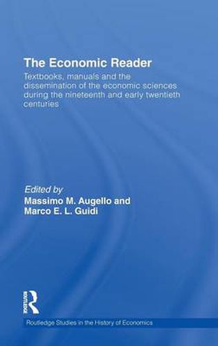 Cover image for The Economic Reader: Textbooks, Manuals and the Dissemination of the Economic Sciences during the 19th and Early 20th Centuries.
