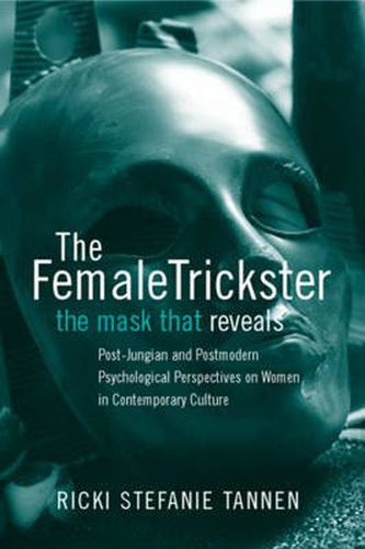 Cover image for The Female Trickster: The Mask That Reveals: Post-Jungian and postmodern psychological perspectives on women in contemporary culture