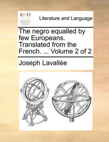 Cover image for The Negro Equalled by Few Europeans. Translated from the French. ... Volume 2 of 2