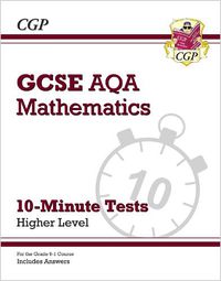 Cover image for Grade 9-1 GCSE Maths AQA 10-Minute Tests - Higher (includes Answers)