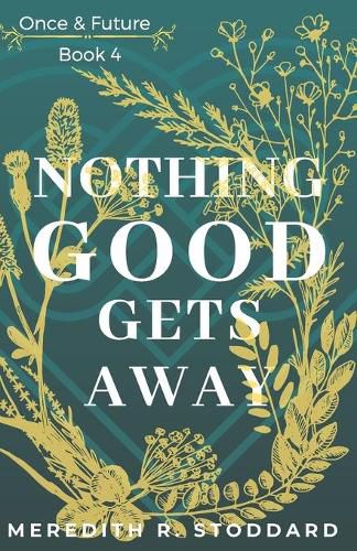 Cover image for Nothing Good Gets Away: Once & Future Book 4